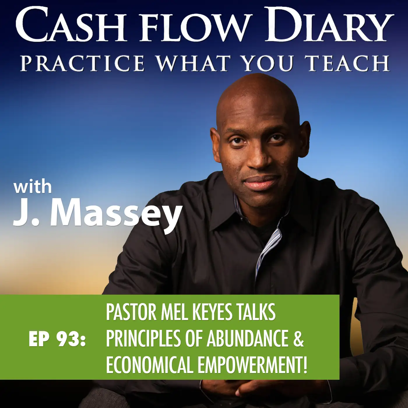 CFD 093 - Pastor Mel Keyes Talks about the Principles of Abundance and Championing Entrepreneurs to Reach Economical Empowerment!