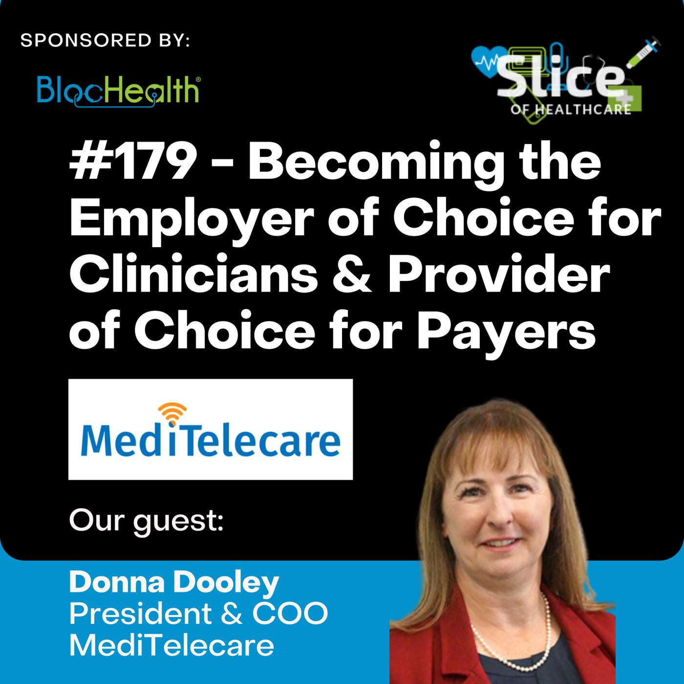 #179 - Becoming the Employer of Choice for Clinicians & Provider of Choice for Payers, featuring guest: Donna Dooley, President & Chief Operating Officer at MediTelecare