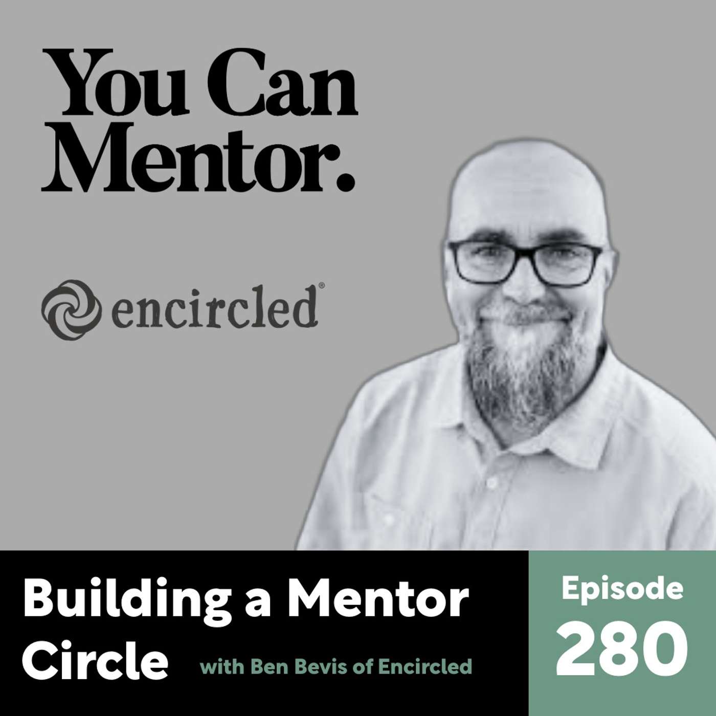 280. Building a Mentor Circle Around the Next Generation with Ben Bevis of Encircled