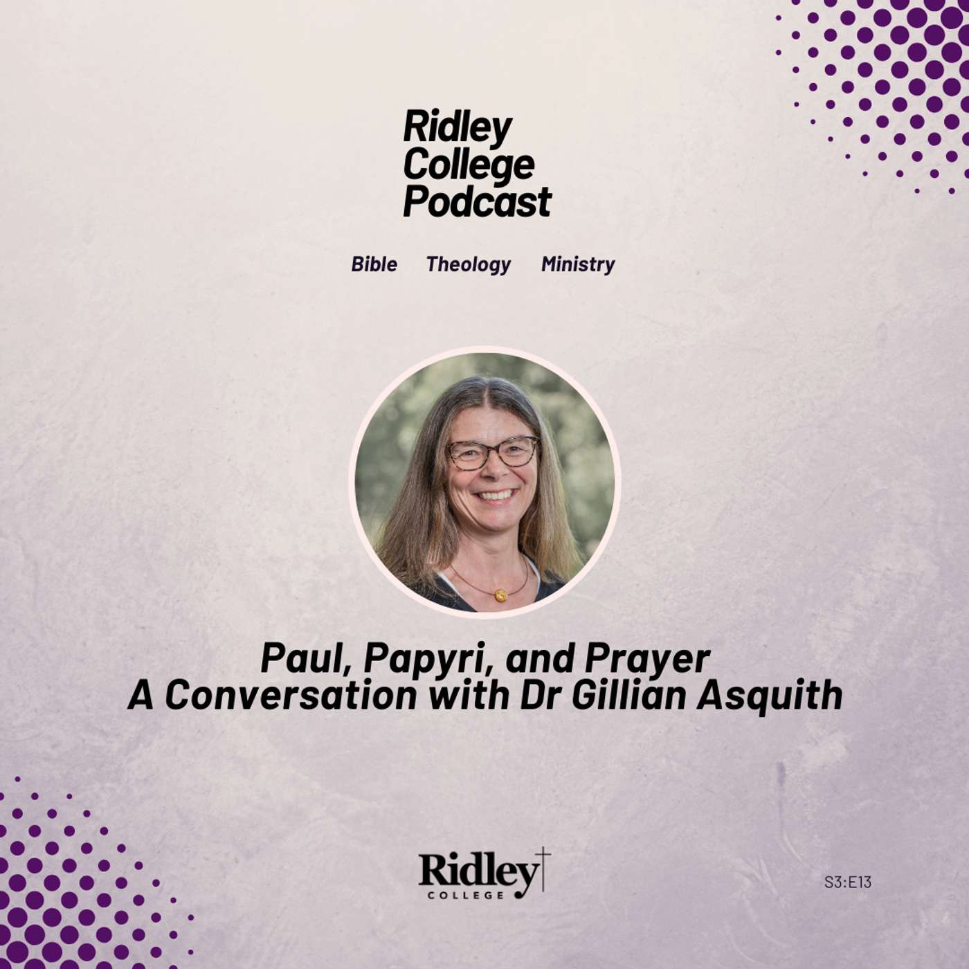 Paul, Papyri, and Prayer: A Conversation with Dr Gillian Asquith Paul, Papyri, and Prayer: A Conversation with Dr Gillian Asquith
