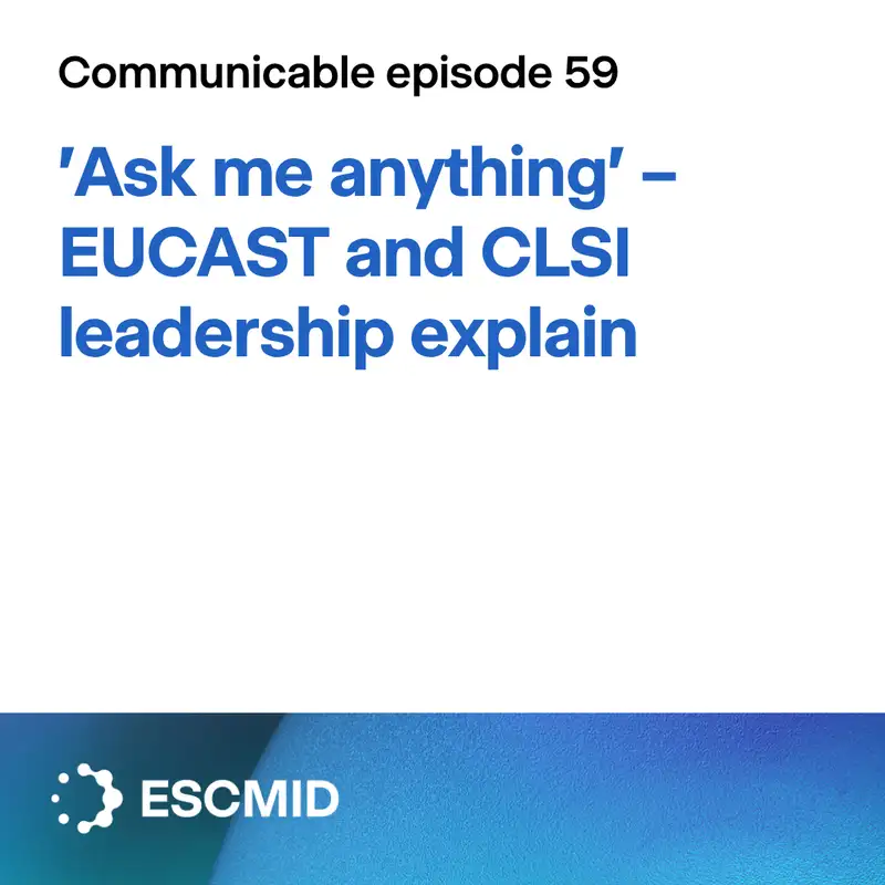 Communicable E59: 'Ask me anything' – EUCAST and CLSI leadership explain