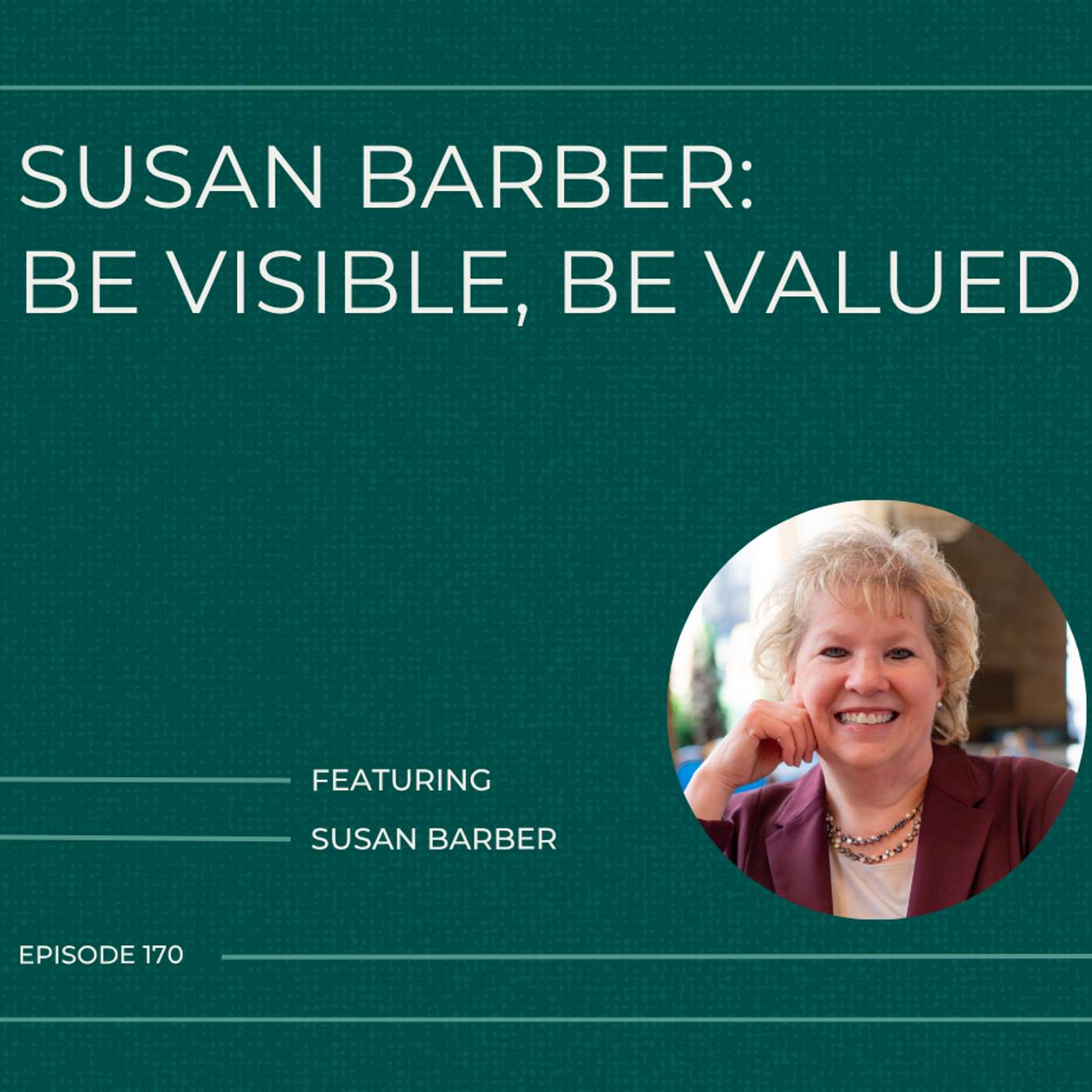 170. Susan Barber: Be Visible, Be Valued