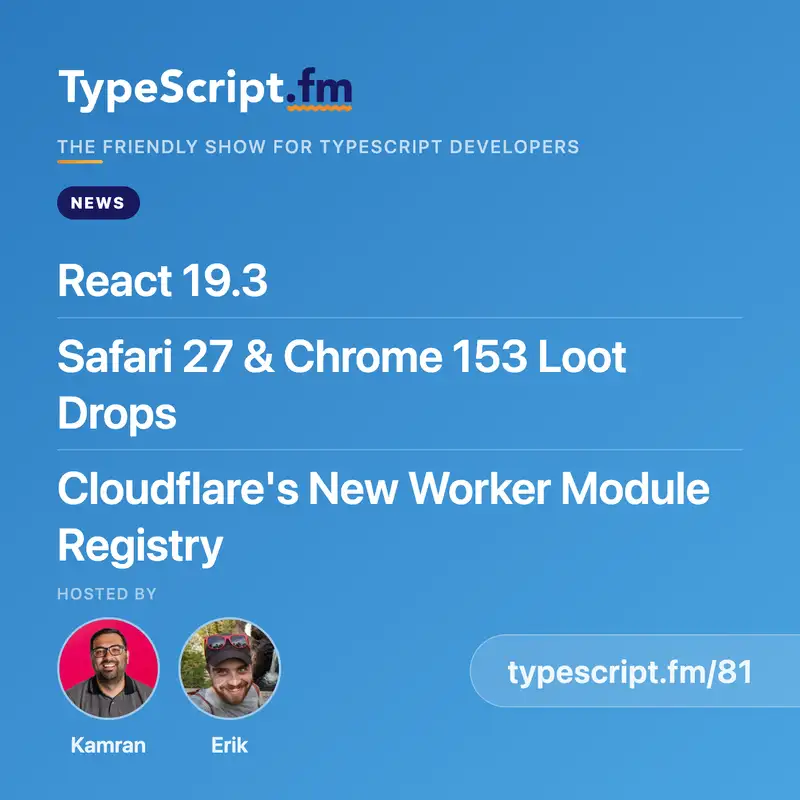 React 19.3, Safari 27 & Chrome 153 Loot Drops, and Cloudflare's New Worker Module Registry | News | Ep 81