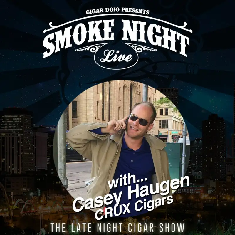 Smoke Night LIVE with CRUX Cigars Casey Haugen