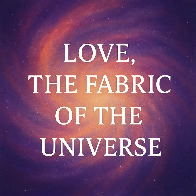 Love, the Fabric of the Universe