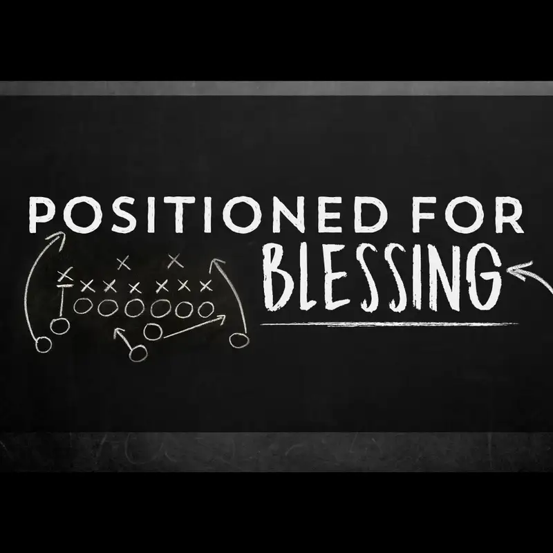 Positioned for Blessing: Embracing p.8