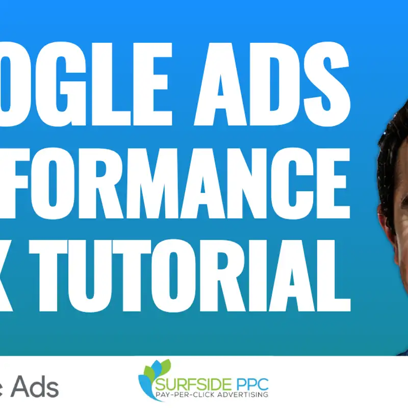 Google Ads Performance Max Tutorial For Beginners - Surfside PPC Podcast Episode 25