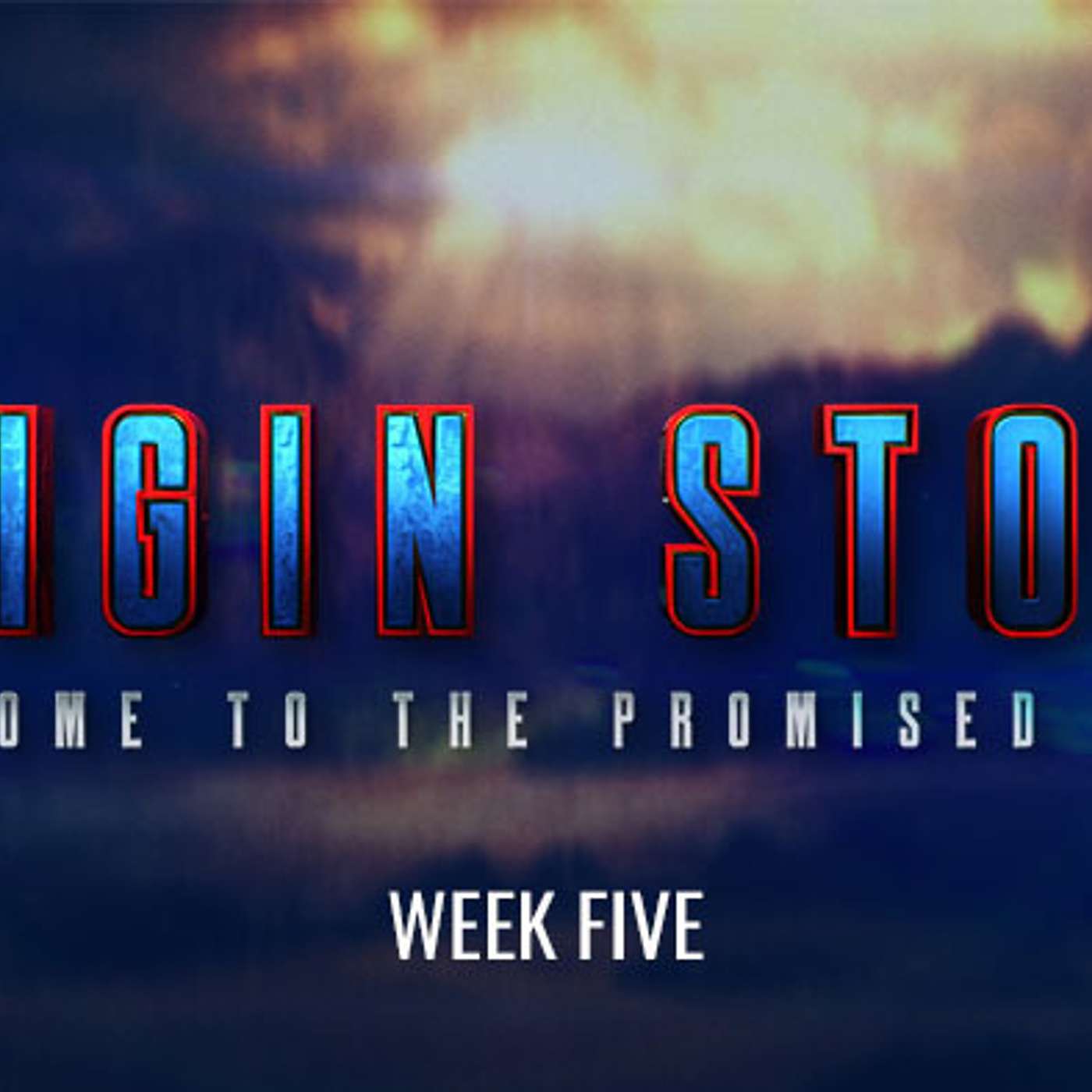 Origin Story 2 - Week Five