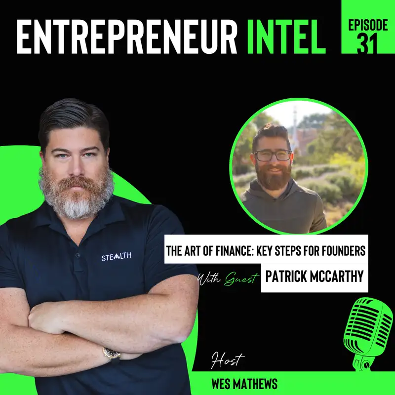 The Art of Finance: Key Steps for Founders - Patrick McCarthy - Entrepreneur Intel - Episode # 31