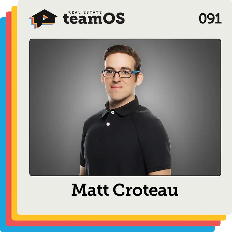 Simple Tech Systems Any Real Estate Team Can Use with Matt Croteau | Ep 091