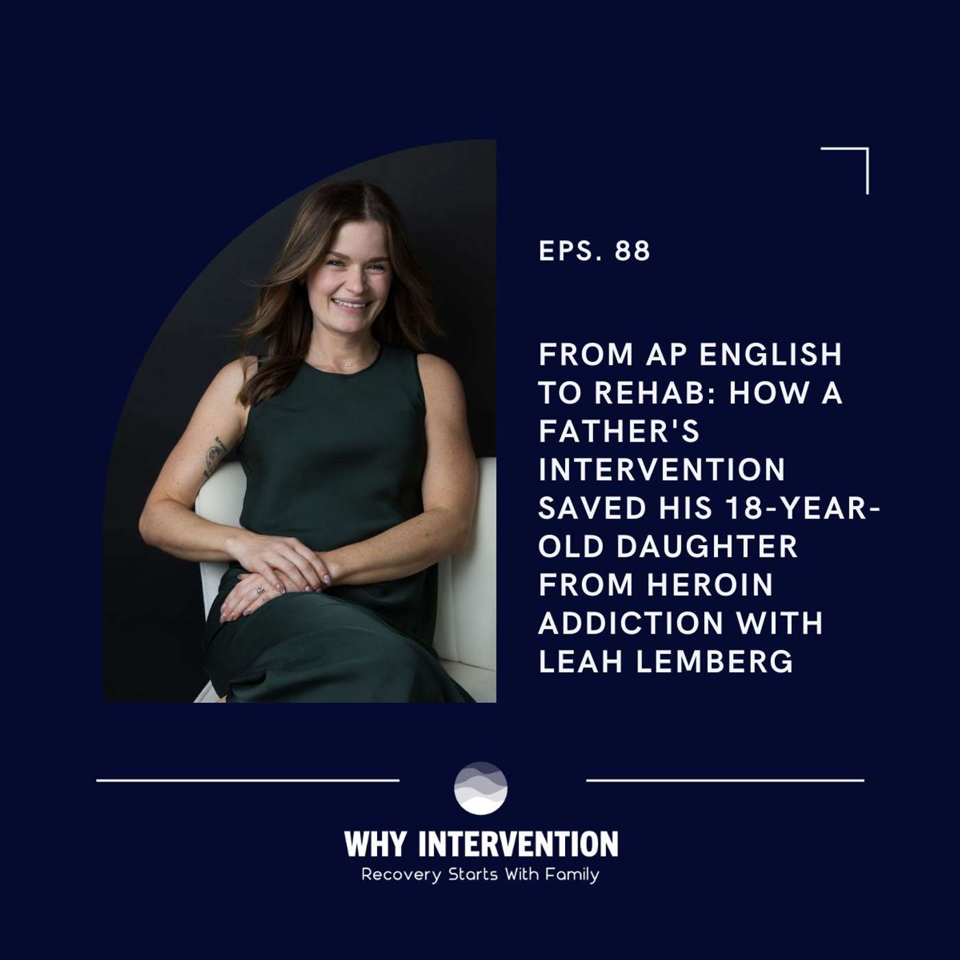 FROM AP ENGLISH TO REHAB: How a Father's Intervention Saved His 18-Year-Old Daughter from Heroin Addiction with Leah Lemberg - Episode 88
