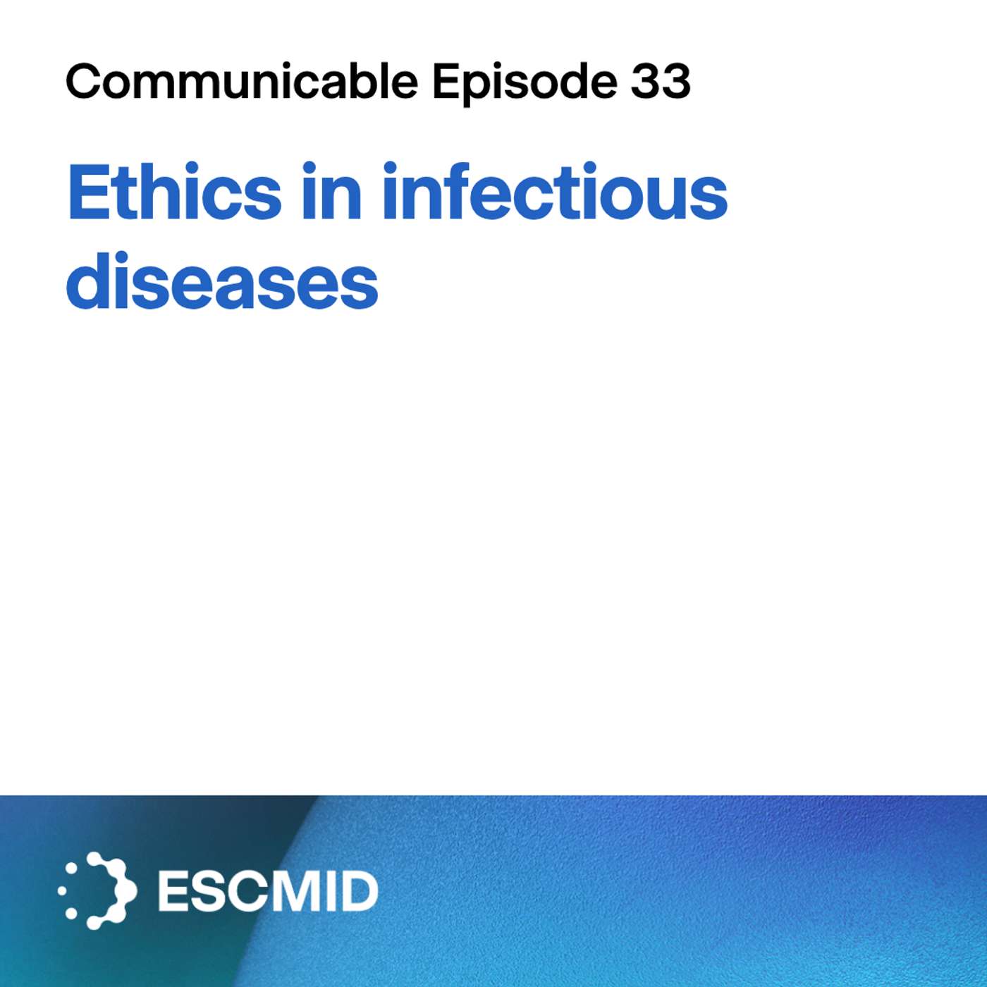 Communicable E33: Ethics in infectious diseases