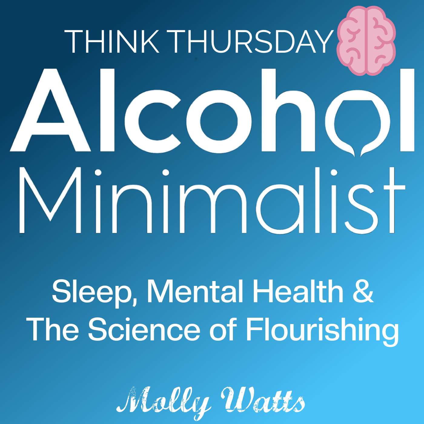 Think Thursday: Sleep, Mental Health & The Science of Flourishing — Alcohol Minimalist: Mindful Drinking & Behavior Change cover