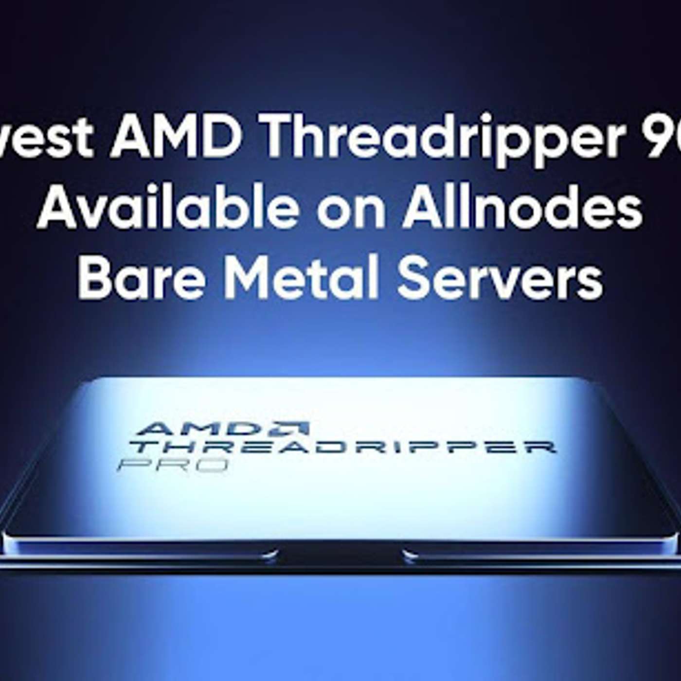 Allnodes Among First To Launch Bare Metal Servers Powered By AMD Threadripper 9000 Series