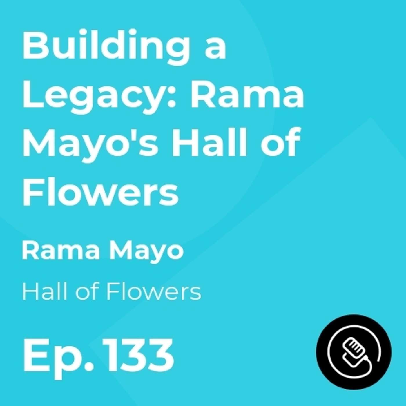 Building a Legacy: Rama Mayo's Hall of Flowers