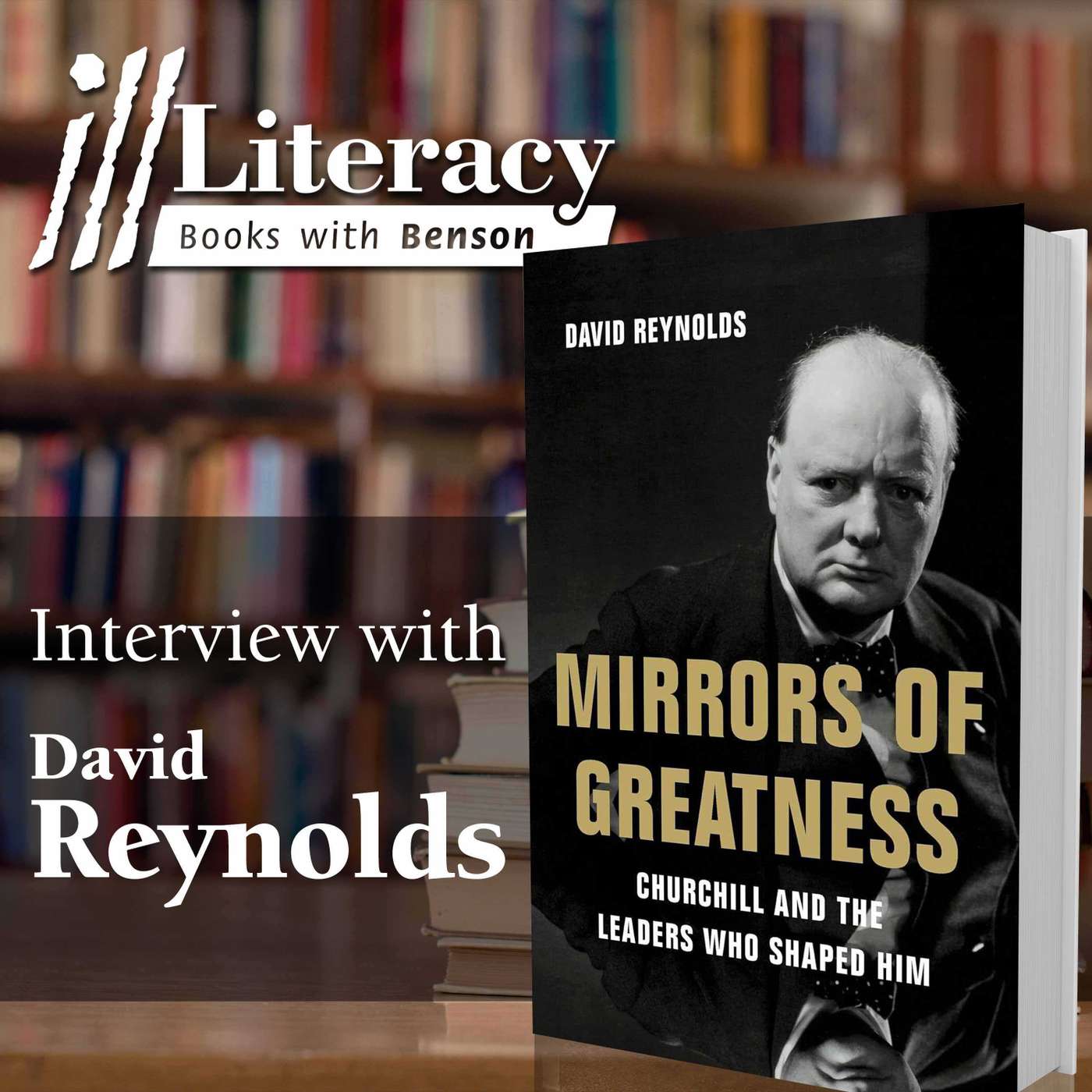 Mirrors of Greatness: Churchill and the Leaders Who Shaped Him (Guest: David Reynolds)
