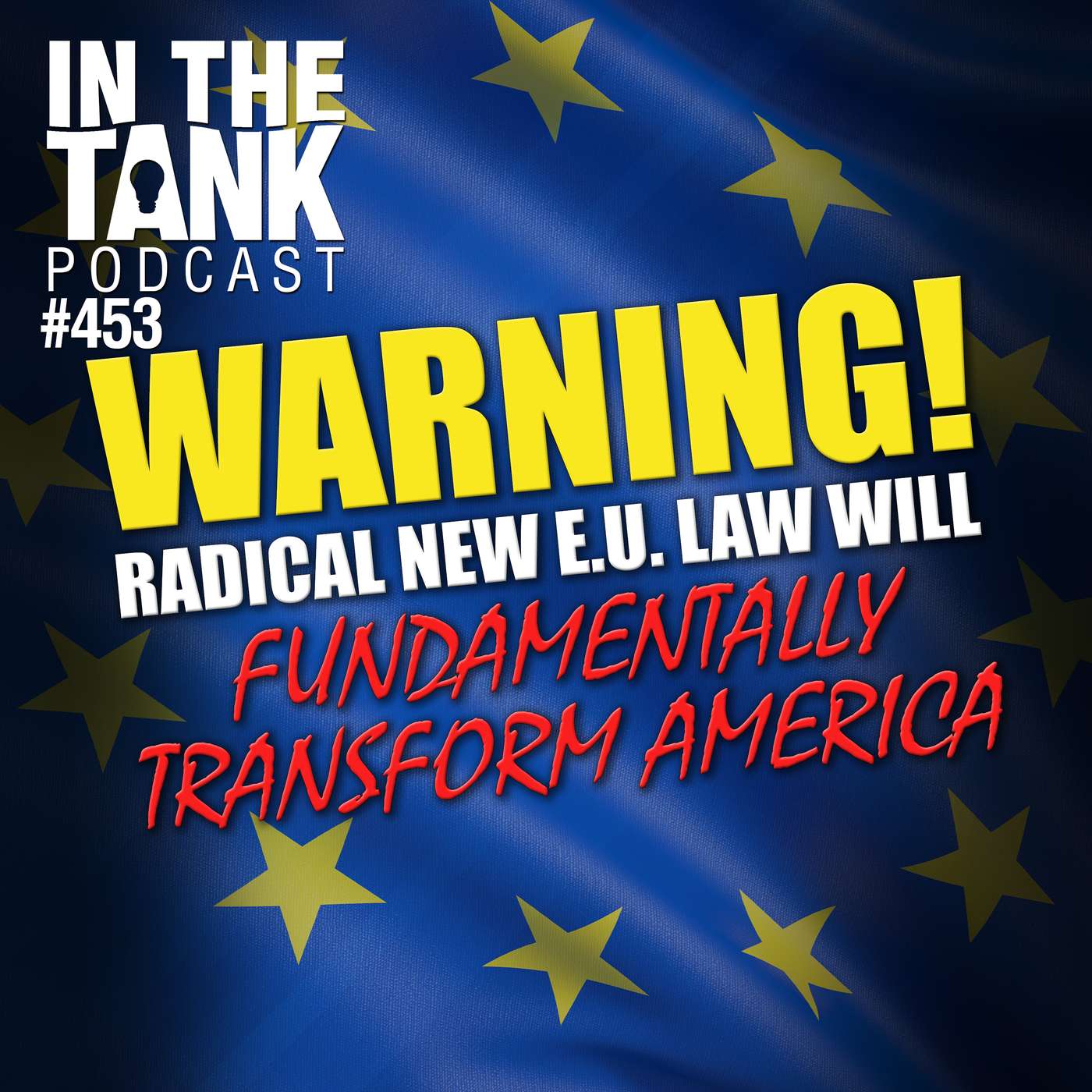 WARNING! Radical New EU Law to Fundamentally Transform America - In The Tank #453