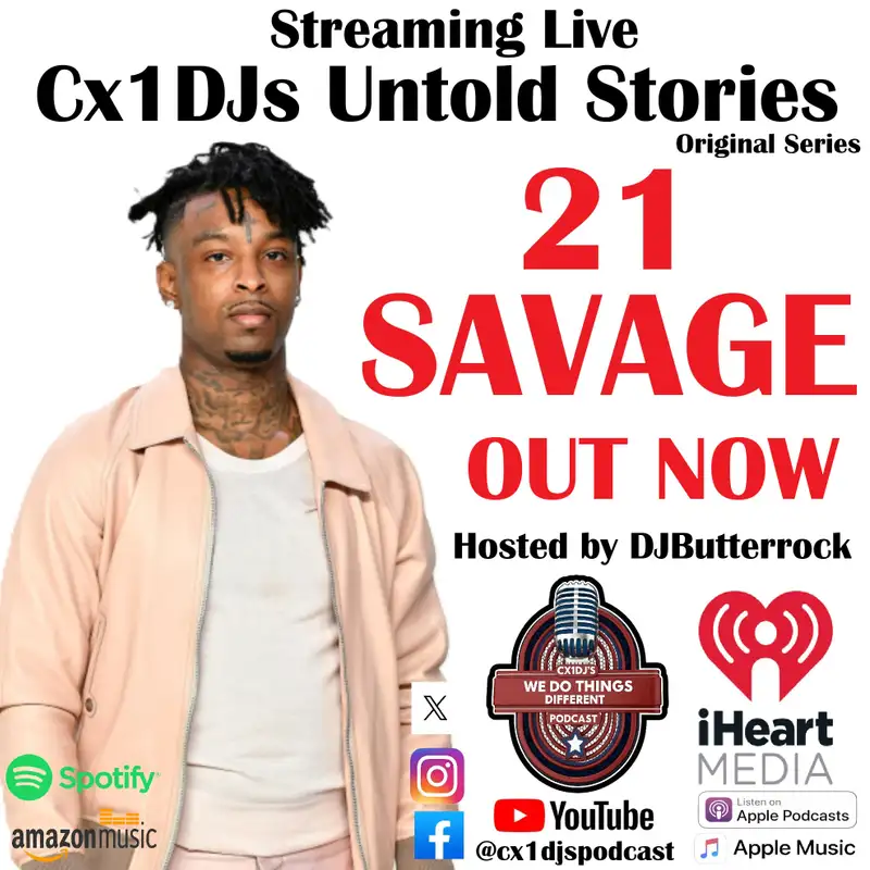 Cx1DJs We Do Things Different Podcast "Untold Stories of 21 Savage" hosted by DJButterrock
