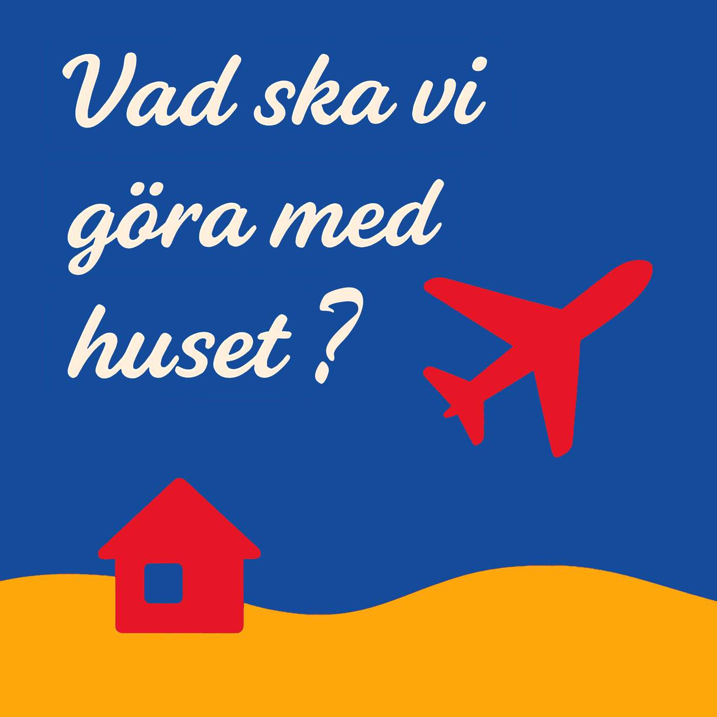 Vad ska vi göra med huset?