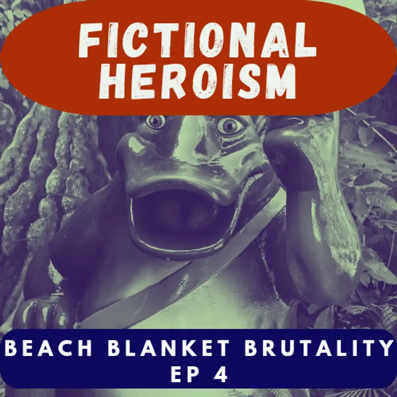 Fictional Heroism - Beach Blanket Brutality Part 4