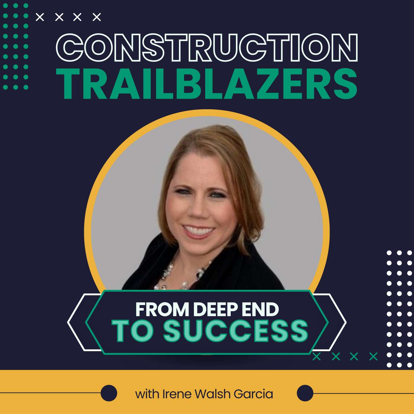 33. Thrown Into the Deep End: How Irene Walsh Garcia Built a Thriving Career in Construction