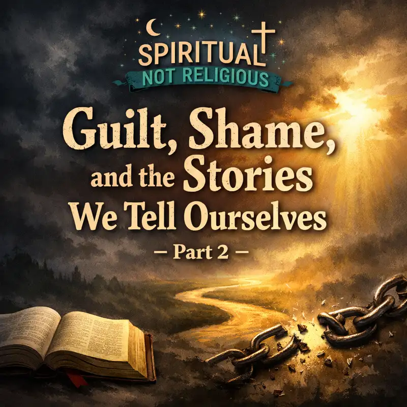 Shame, Guilt, and the Stories We Tell Ourselves- Part 2