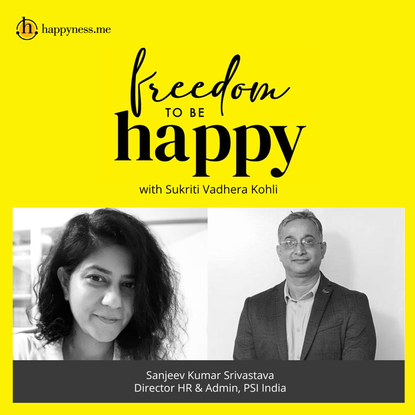 Freedom To Be Happy - Feat. Sanjeev Kumar Srivastava - Director HR & Admin, PSI India with Sukriti Vadhera Kohli episode artwork