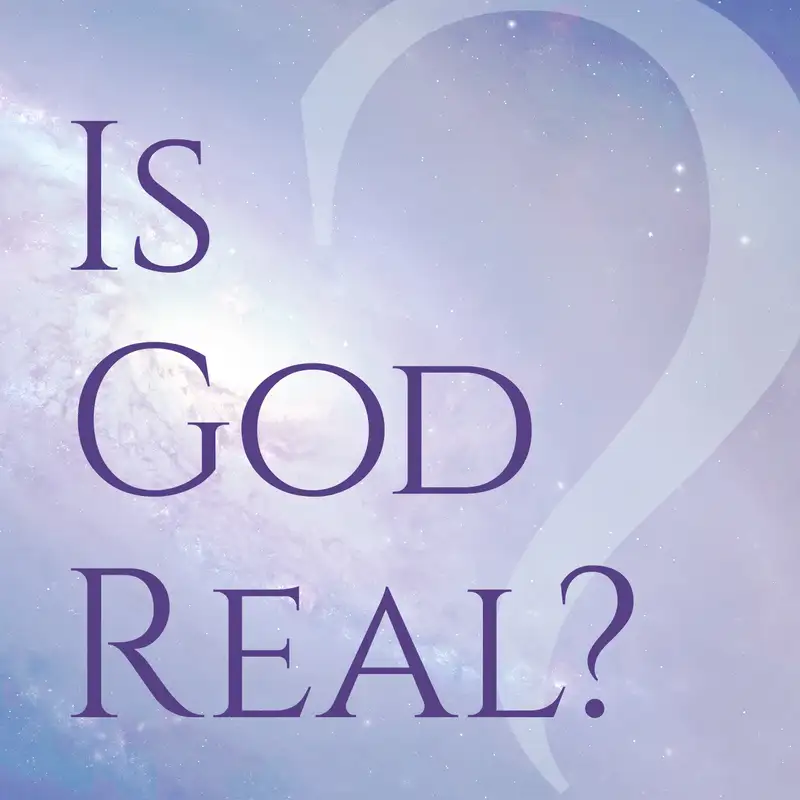 Episode 4: Is God Real?