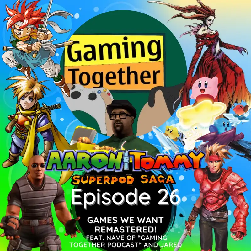 Ep. 26 - Games We Want Remastered! (feat. Nave of "Gaming Together" and Jared)