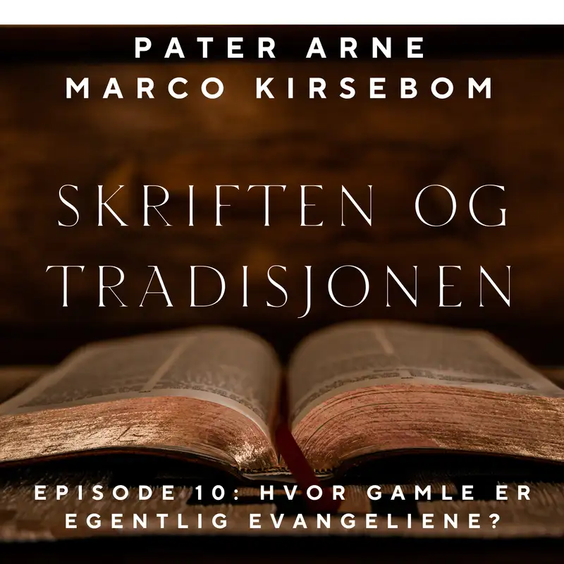 Skriften og Tradisjonen – Episode 10: Hvor gamle er egentlig evangeliene?