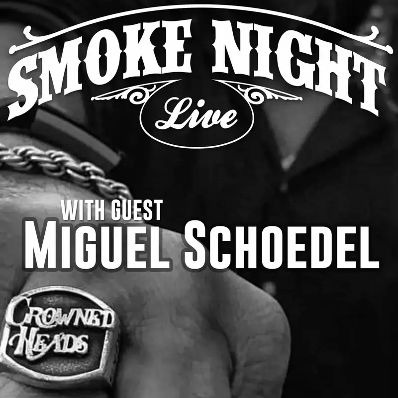 Smoke Night LIVE – Crowned Heads Miguel Schoedel