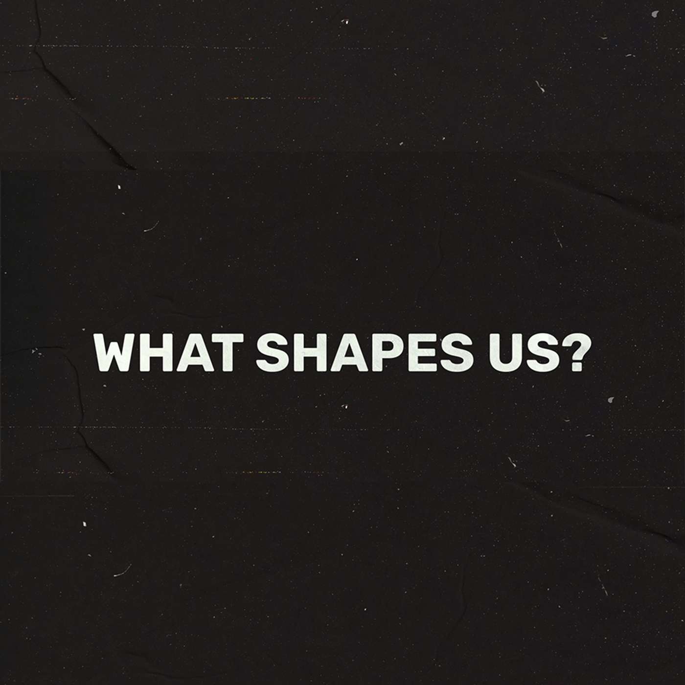 What Shapes Us podcast artwork