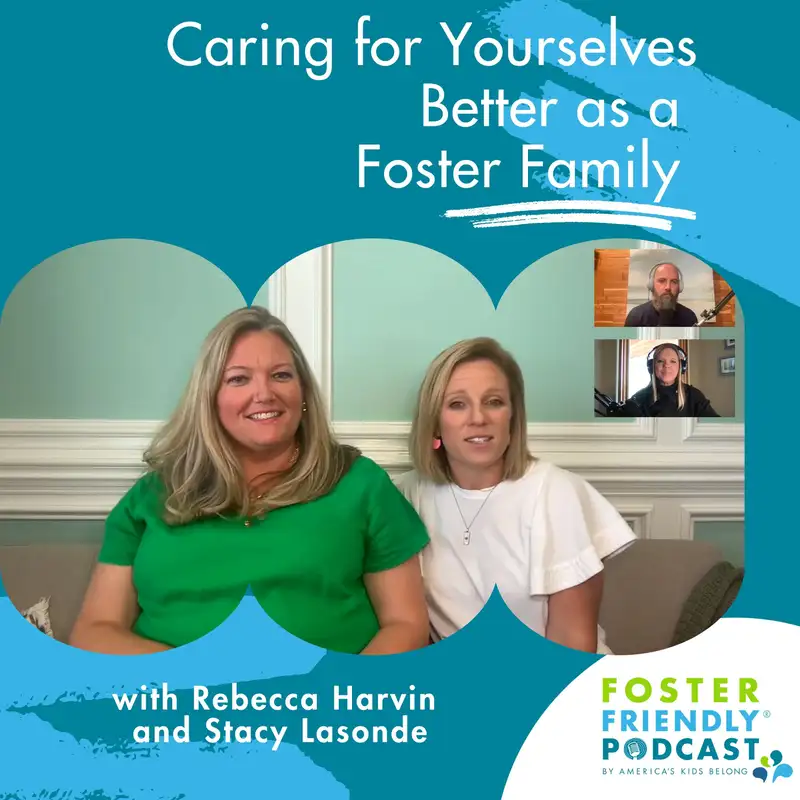 Caring for Yourselves Better as a Foster Family with Rebecca Harvin and Stacy Lasonde