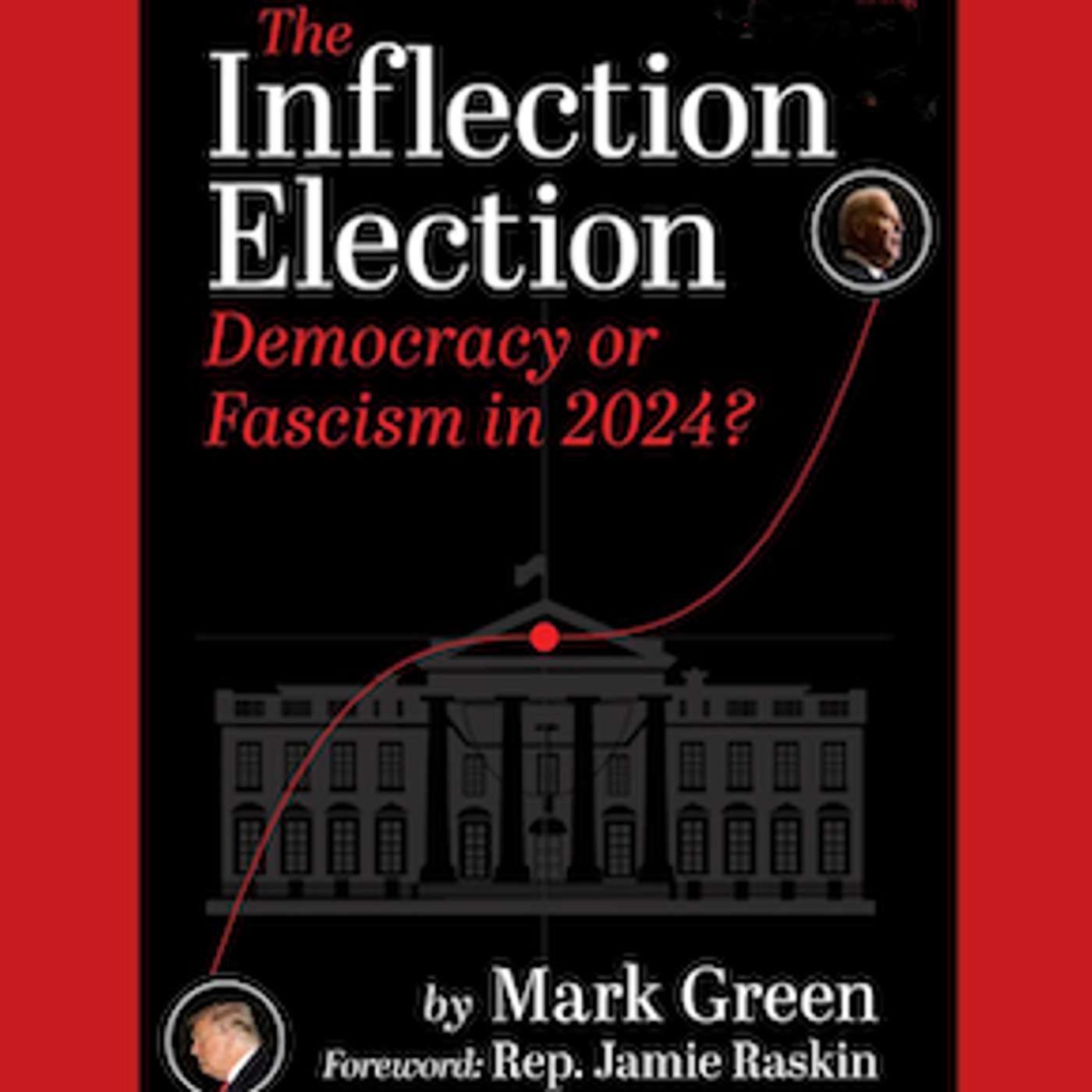 New Book Warns Voters that 2024 is “The Inflection Election: Democracy or Fascism” Interview with Mark Green, former two term New York City Public Advocate and author or editor of twenty six books on U.S. politics, conducted by Scott Harris