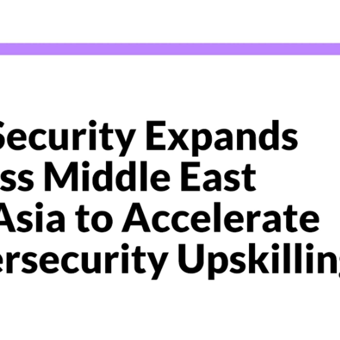 INE Security Expands Across Middle East and Asia to Accelerate Cybersecurity Upskilling