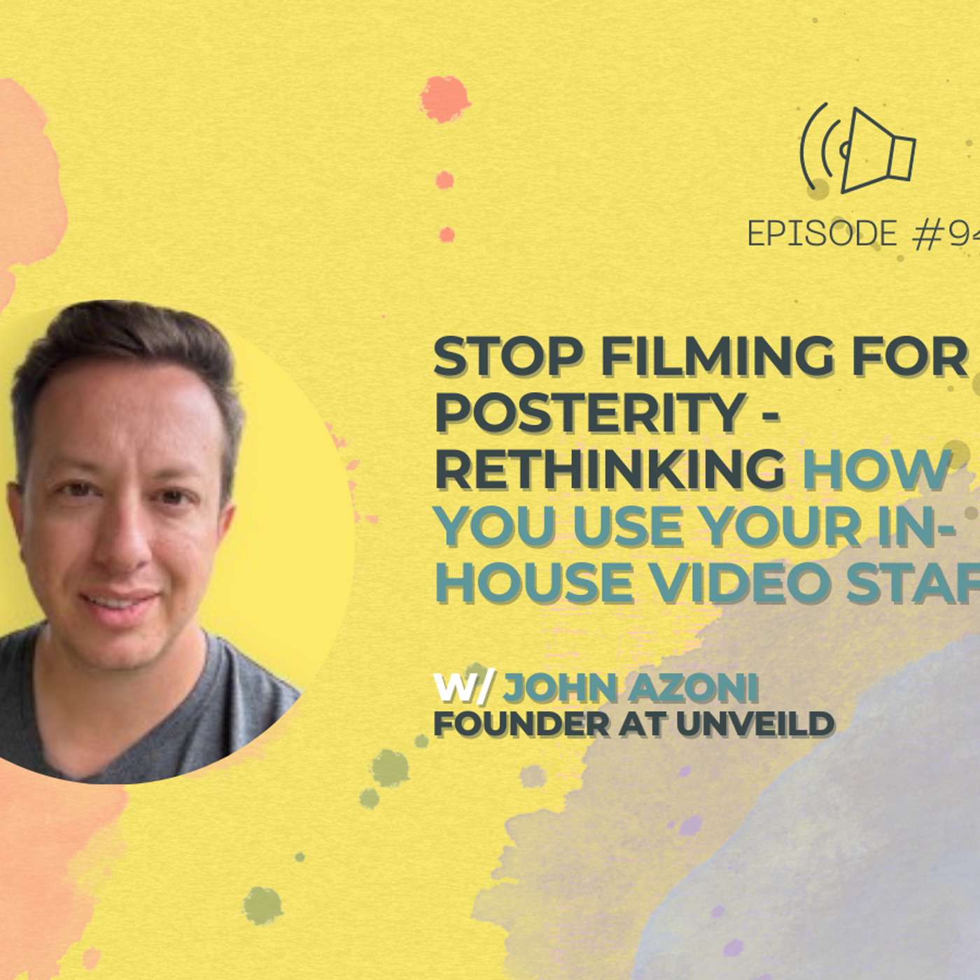 #94 - Stop Filming For Posterity - Rethinking How You Use Your In-House Video Staff