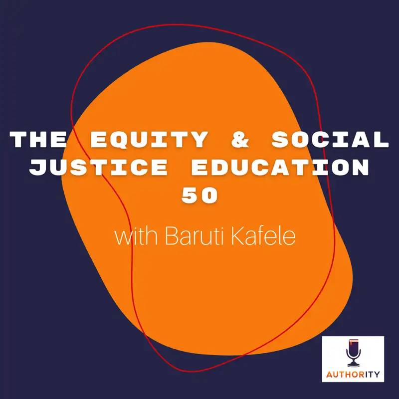 The Authority: Baruti Kafele on The Equity & Social Justice Education 50
