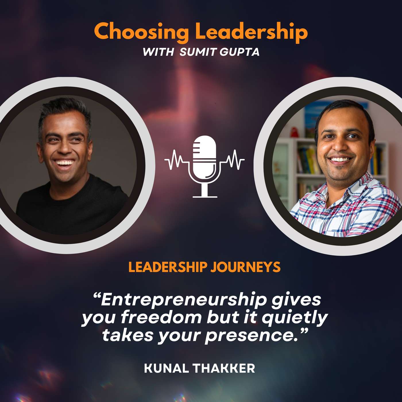 Leadership Journeys [280] - Kunal Thakker - “Entrepreneurship gives you freedom but it quietly takes your presence.”