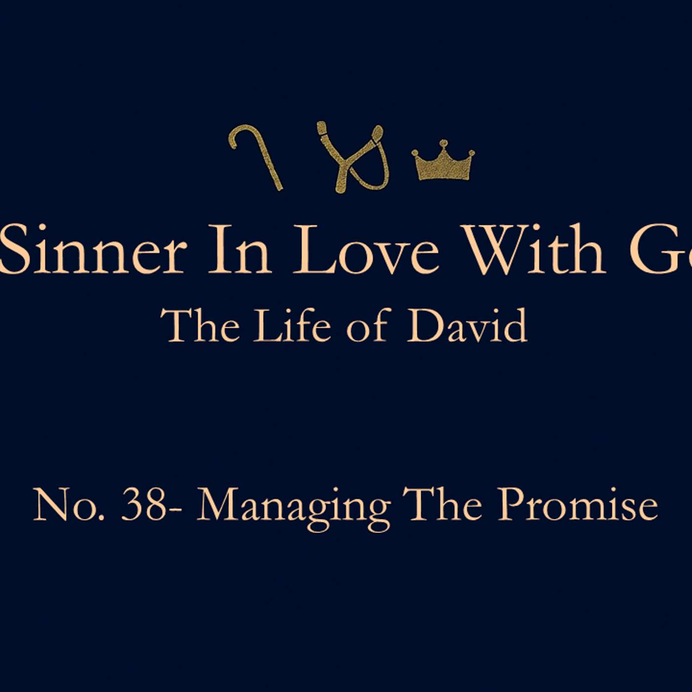 A Sinner in Love with God (Life of David) No.38- Managing the Promise