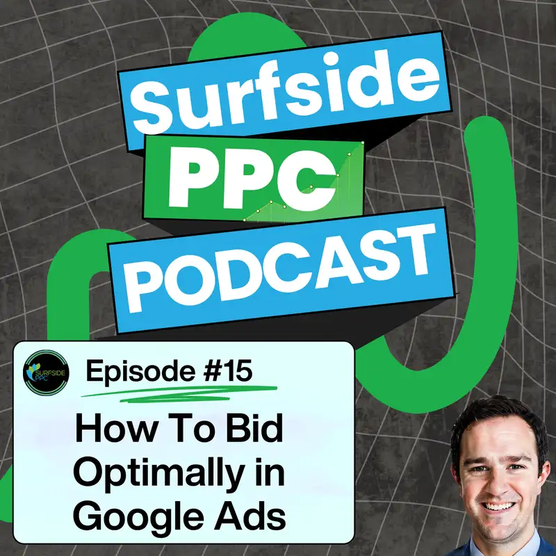 Surfside PPC Podcast Episode  15 - How To Bid Optimally in Google Ads