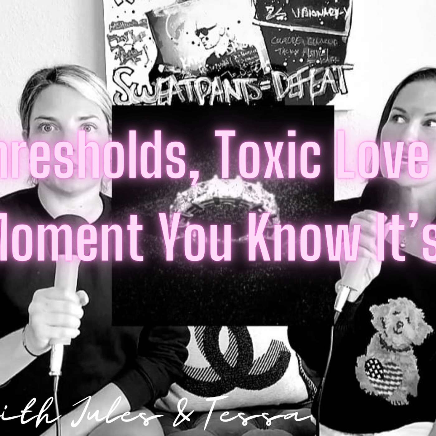 Thresholds, Toxic Love & The Moment You Know It’s Over