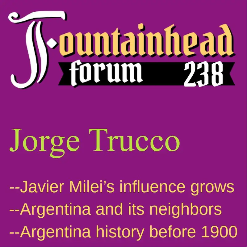 FF-238: Jorge Trucco on Javier Milei's first year and Argentina's early history