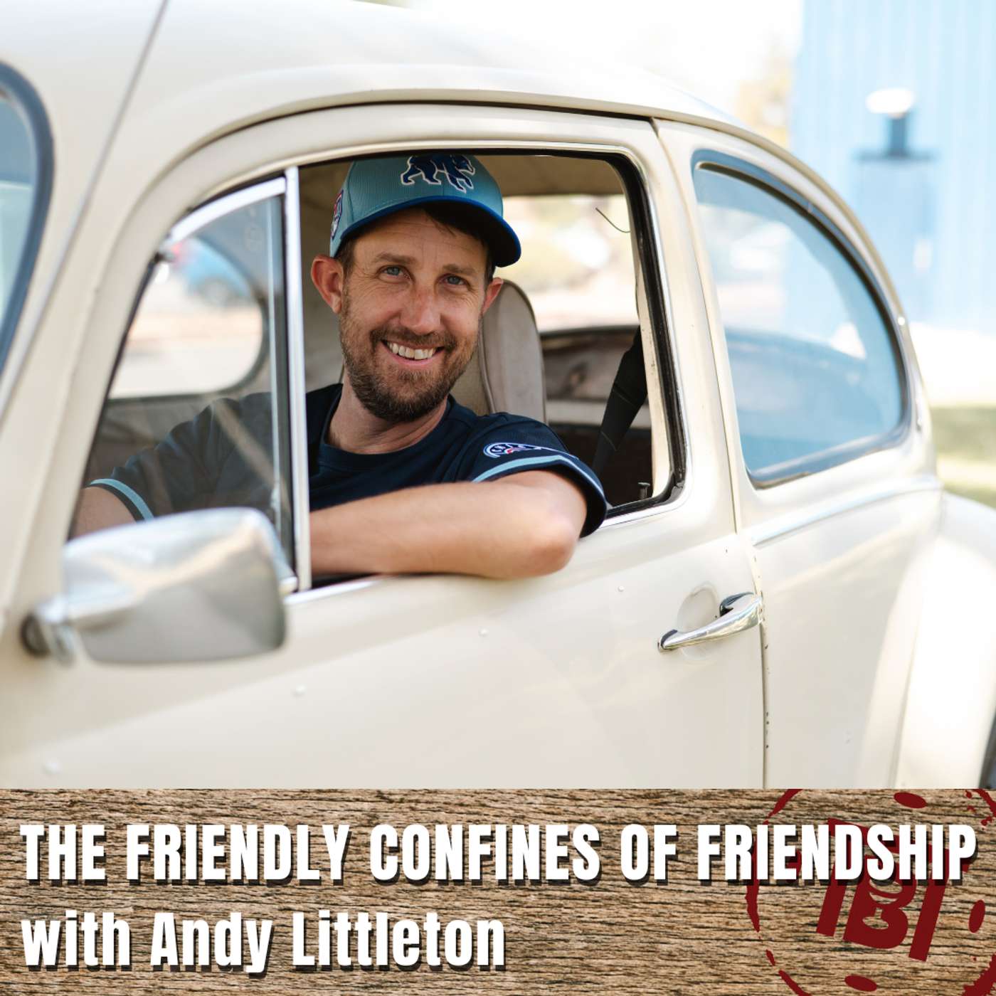 The Friendly Confines of Friendship with Andy Littleton