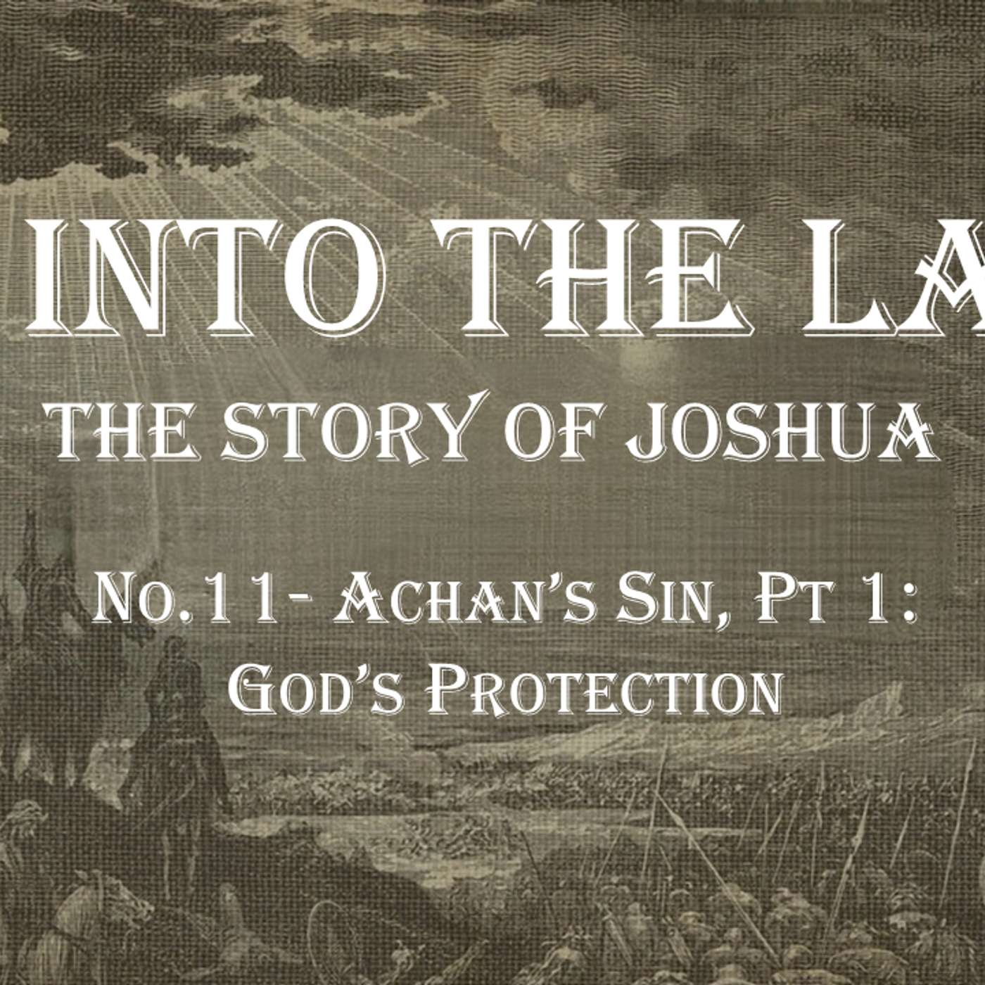Go Into The Land (Joshua) No.11- Achan's Sin, Pt 1: God's Correction
