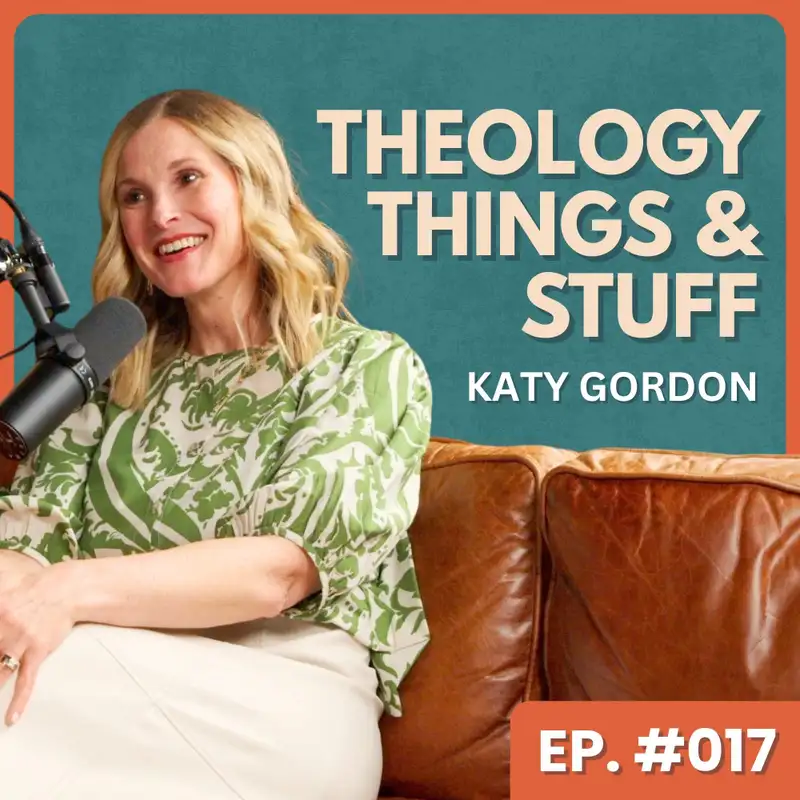 Parenting Wisdom From A Children's Minister - Katy Gordon | Theology, Things & Stuff #017