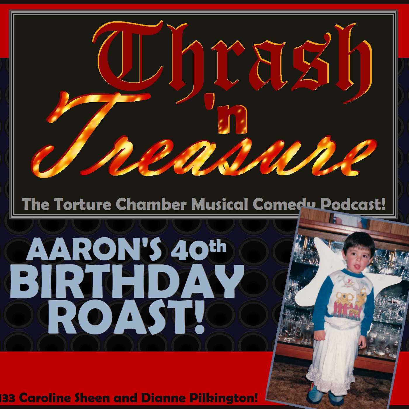 Ep133 Aaron's 40th Birthday Roast! w/ Caroline Sheen and Dianne Pilkington! (West End!)
