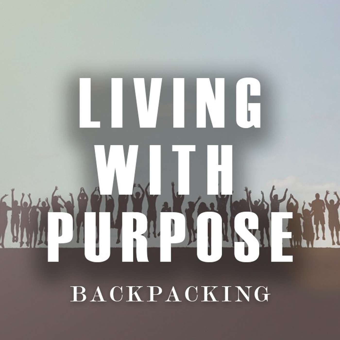 Living with Purpose: Backpacking - Todd Blanton episode artwork