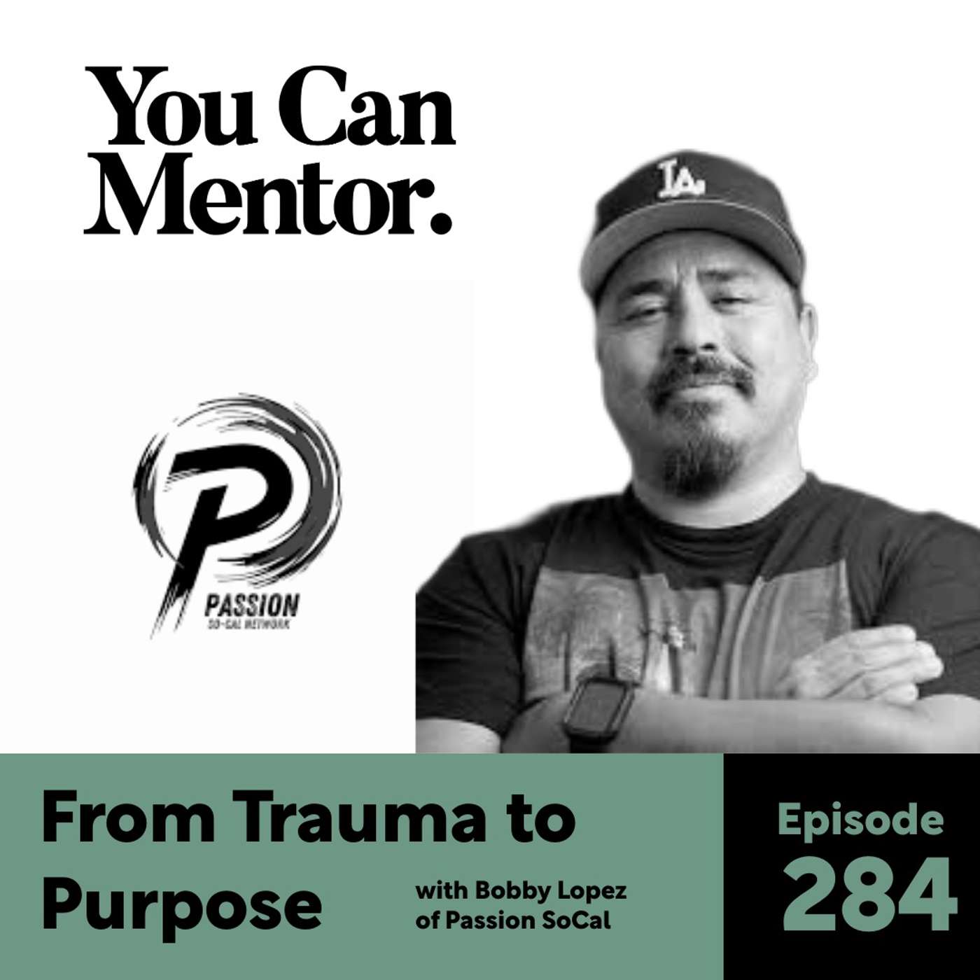 284. From Trauma to Purpose with Bobby "Pops" Lopez With Passion SoCal