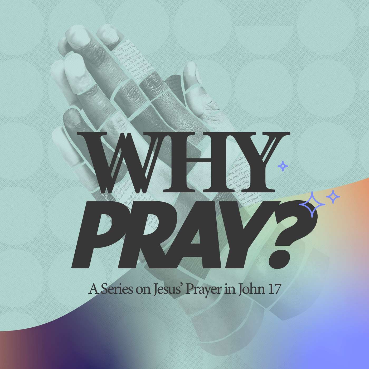 How Do I Know God - Why Pray?: Part 5 - Woodside Bible Church