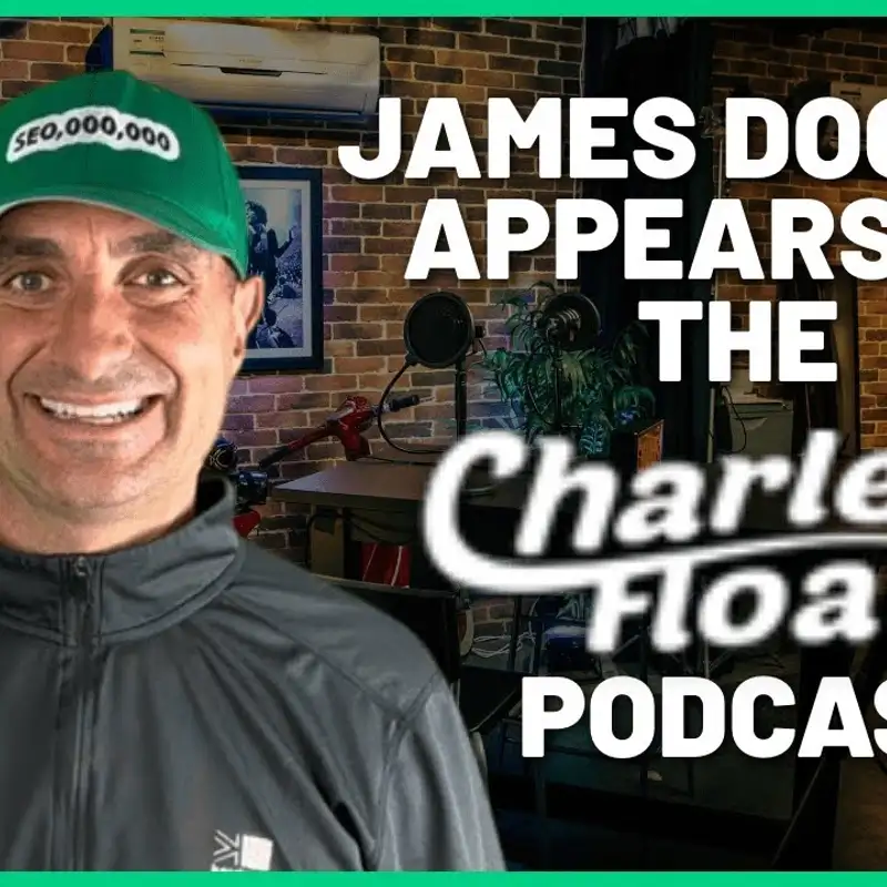 Charles Floate Interviews SEO Entrepreneur James Dooley | Charles Floate Podcast